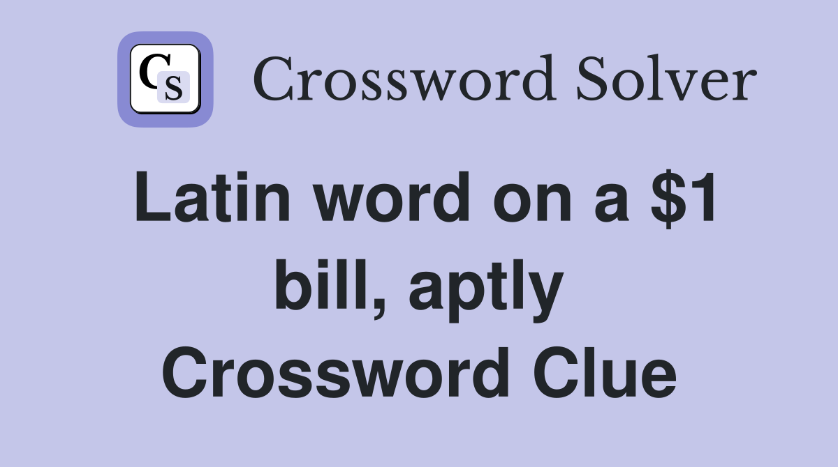 latin-word-on-a-1-bill-aptly-crossword-clue-answers-crossword-solver